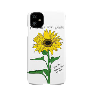 If You Need A Little Sunshine Phone Case