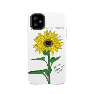 If You Need A Little Sunshine Tough Phone Case