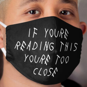 If you're reading this, you're too close, Cloth Face Mask for face, Cloth Face Mask, Face mask, Quarantine Cloth Face Mask