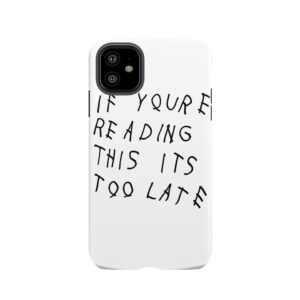 If Youre Reading This Its Too Late Tough Phone Case