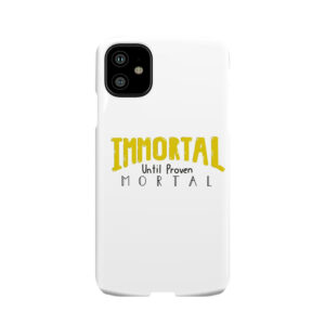 Immortal Until Proven Mortal Phone Case