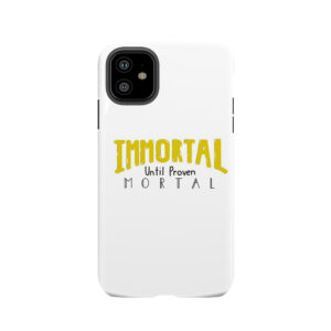 Immortal Until Proven Mortal Tough Phone Case