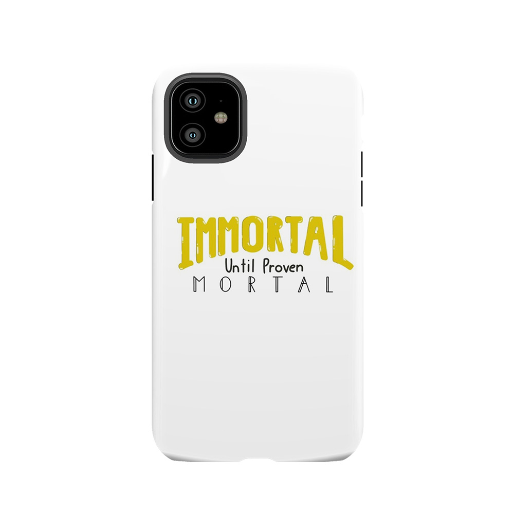 Immortal Until Proven Mortal Tough Phone Case