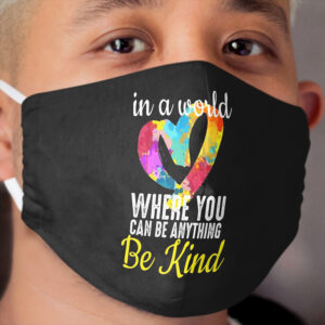 In a world where you can be anything be kind - Kindness in Heart Cloth Face Mask
