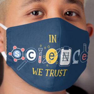 In Science We Trust Cloth Face Mask