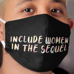 Include Women in the Sequel Cloth Face Mask
