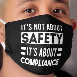 It's Not About Safety It's About Compliance Design Cloth Face Mask