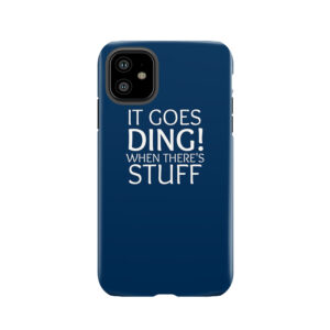 It Goes Ding! When There's Stuff Tough Phone Case