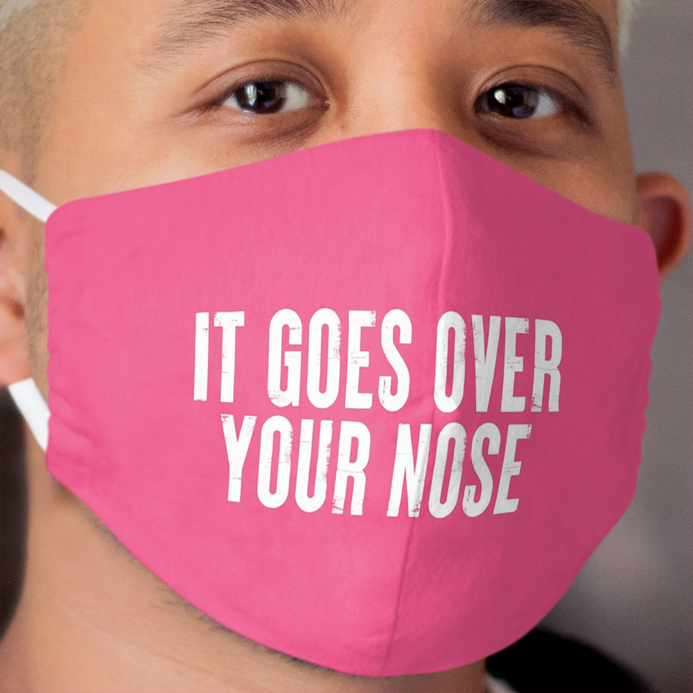 It Goes Over Your Nose #4 Cloth Face Mask