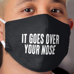 It Goes Over Your Nose #8 Cloth Face Mask