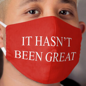 It hasn't been great. Cloth Face Mask