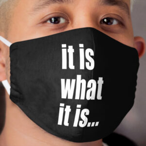 it is what it is (on black) Cloth Face Mask