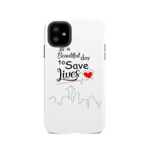 It's A Beautiful Day To Save Lives Quote Of Grey's 2 Tough Phone Case