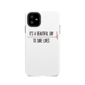 'It's A Beautiful Day To Save Lives' Tough Phone Case
