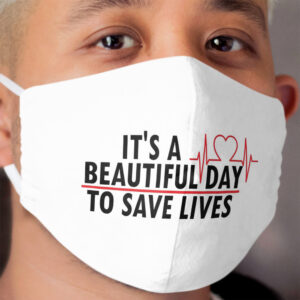 It's a beautiful day to save to lives, greys anatomy Cloth Face Mask