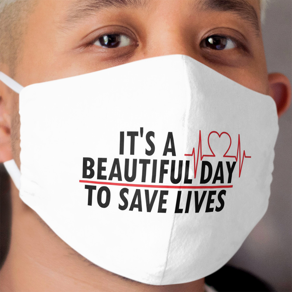 It's a beautiful day to save to lives, greys anatomy Cloth Face Mask
