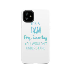 It's A Dam Percy Jackson Thing You Wouldn't Understand Tough Phone Case