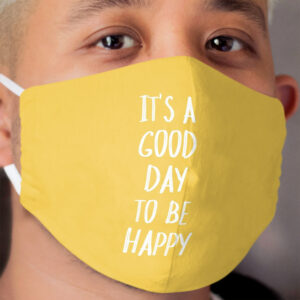 It's a Good Day to Be Happy in Yellow Cloth Face Mask
