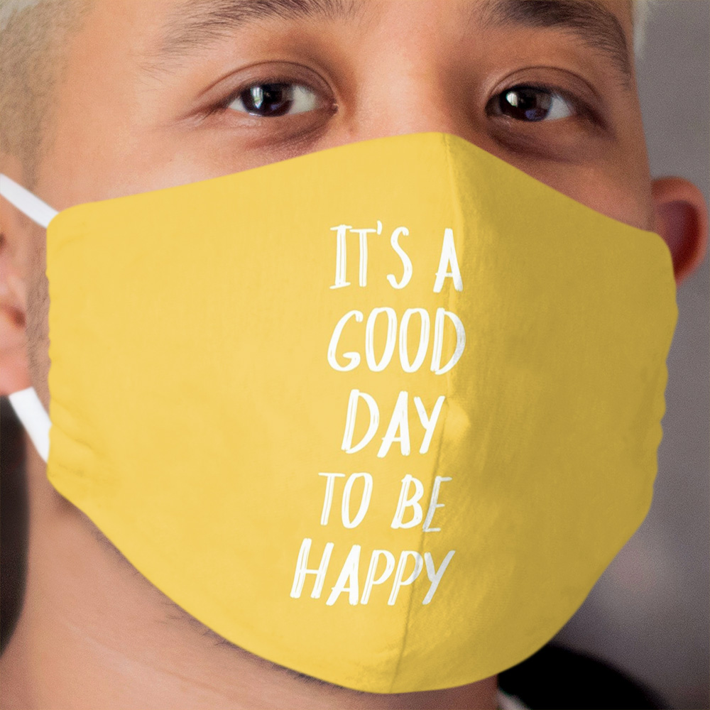 It's a Good Day to Be Happy in Yellow Cloth Face Mask