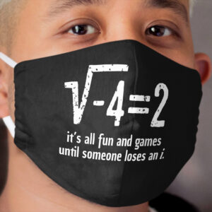 It's all fun and games until someone loses an i math professor humor gifts Cloth Face Mask