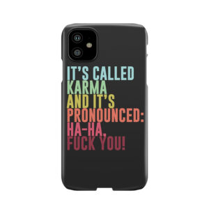 It'S Called Karma And It'S Pronounced: Ha-Ha, Fuck You! Phone Case