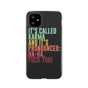 It's Called Karma And It's Pronounced: Ha-Ha, Fuck You! Tough Phone Case
