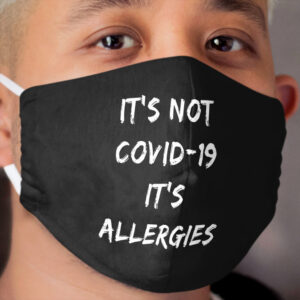 Its Not COVID-19 Its Allergies Funny Coronavirus Cloth Face Mask