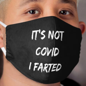 Its Not Covid I Farted Funny Farts Fart Jokes Farter Farting Coronavirus Cloth Face Mask