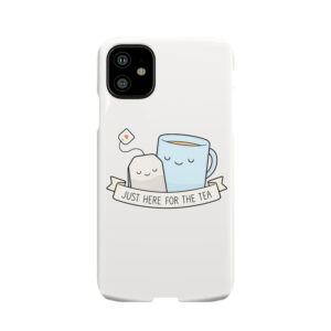 Just Here For The Tea Phone Case