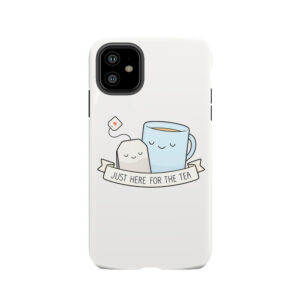 Just Here For The Tea Tough Phone Case