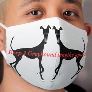 Keep 2 Greyhound lengths apart Cloth Face Mask