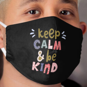 Keep Calm And Be Kind Cloth Face Mask