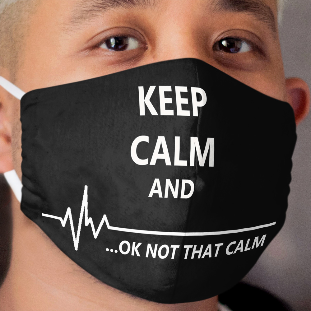 Keep Calm... Not That Calm Cloth Face Mask