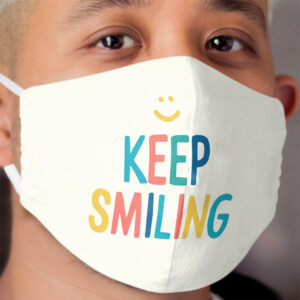 Keep Smiling - Colorful Happy Quote Cloth Face Mask