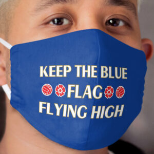 Keep The Blue Flag Flying High Cloth Face Mask