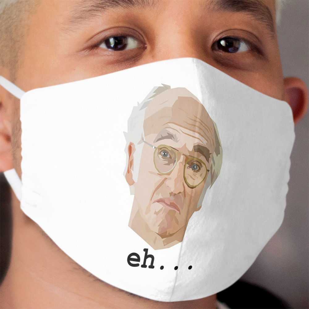 Larry David. Eh.... Cloth Face Mask