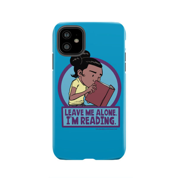 Leave Me Alone. I'm Reading. Tough Phone Case