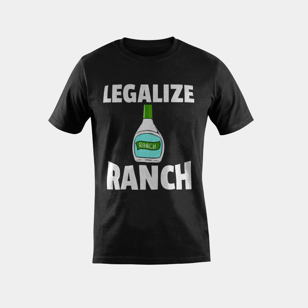 Legalize Ranch Dressing Gift Funny Condiment Sauce T-Shirt
