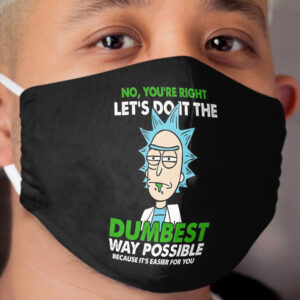 Let's Do It The Dumbest Way Possible Cloth Face Mask