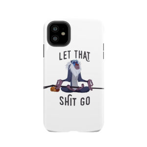 Let That Shit Go 2 Tough Phone Case
