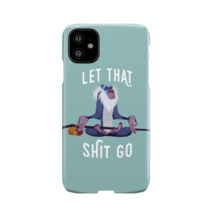 Let That Shit Go Phone Case