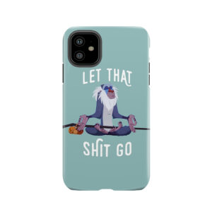 Let That Shit Go Tough Phone Case