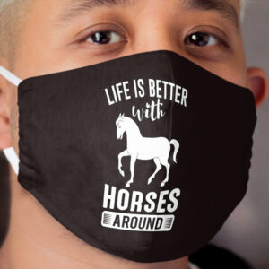 Life Is Better With Horses Around Cloth Face Mask