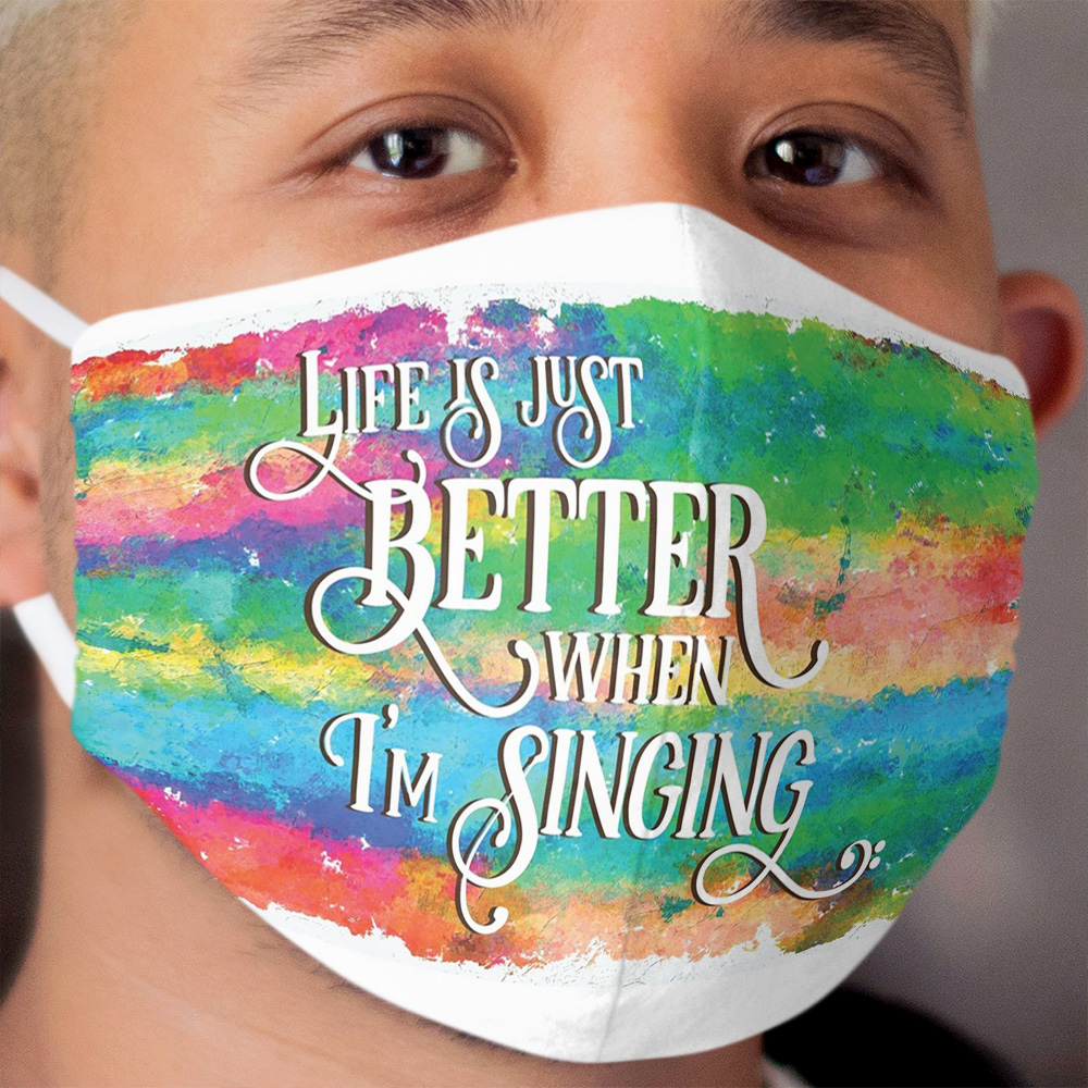 Life is just better when I'm Singing Acapella Quartet Gift Cloth Face Mask