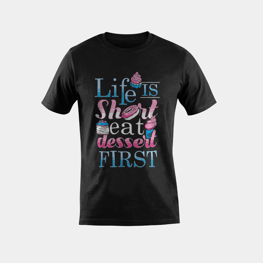 Life is Short Eat Dessert First Gift For Dessert Lovers T-Shirt