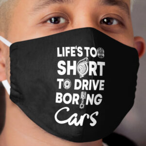 Life is too Short to Drive Boring Cars | Car Lovers | Car Enthusiasts | Car Fans Cloth Face Mask