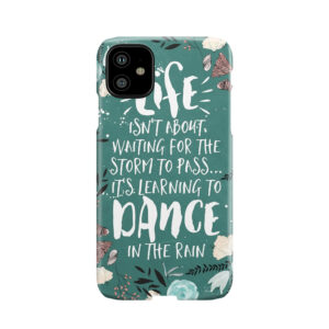 Life Isn'T About Waiting For The Storm To Pass, It'S Learning To Dance In The Rain Phone Case