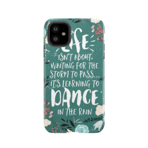 Life Isn't About Waiting For The Storm To Pass, It's Learning To Dance In The Rain Tough Phone Case