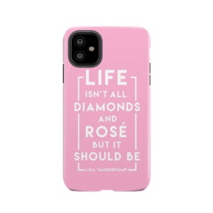 Life Isn't All Diamonds And Rose But It Should Be - Pink Edition Tough Phone Case