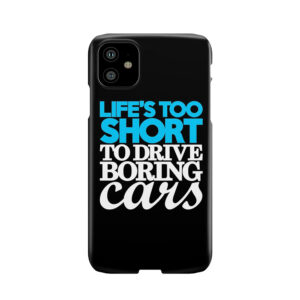 Life's Too Short To Drive Boring Cars (1) Phone Case
